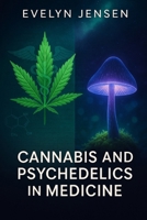 Cannabis and Psychedelics in Medicine B0F7GKN9NZ Book Cover