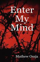 Enter My Mind: A Collection Of Poetry From: 13/10/04 - 12/06/07 1434897982 Book Cover