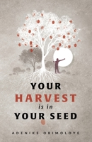 Your Harvest Is In Your Seed 1519400691 Book Cover
