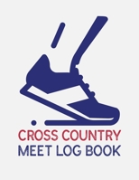Cross Country Meet Log Book: Cross Country Organizer Featuring Scoresheets, Calendar, and Meet Notes 1688257535 Book Cover