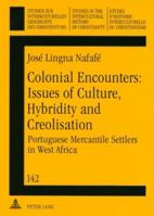 Colonial Encounters: Issues of Culture, Hybridity and Creolisation, Portuguese Mercantile Settlers in West Africa (Ic - Studien Zur Interkulturellen Geschichte ... Studies in the Intercultural Histor) 3631527799 Book Cover