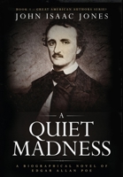 A Quiet Madness : A Biographical Novel of Edgar Allan Poe 1733350098 Book Cover