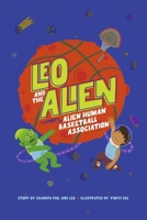 Leo and the Alien: The Story of the Alien Human Basketball Association B0CLXJTRMX Book Cover