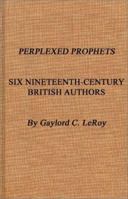 Perplexed Prophets: Six Nineteenth-Century British Authors 0837159857 Book Cover