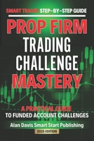 SMART Trader Step-by-Step Guide Funded Account Trading Challenges: A Practical Guide to Prop Firm Challenges (Smart Traders Guides) B0F1JQHJ4S Book Cover