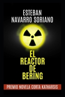 EL REACTOR DE BERING: Premio De Novela Corta Katharsis 2008 B0B6LSBNM5 Book Cover