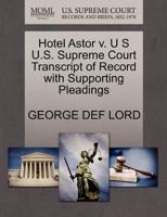 Hotel Astor v. U S U.S. Supreme Court Transcript of Record with Supporting Pleadings 1270352067 Book Cover