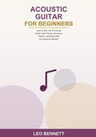Acoustic Guitar for Beginners: Learn to Play Your First Songs -- Master Open Chords, Strumming Patterns, and Simple Riffs -- No Experience Needed B0H6SD4JSM Book Cover