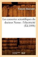 Les Causeries Scientifiques Du Docteur Nemo: L'A(c)Lectricita(c) (A0/00d.1898) 2012692508 Book Cover