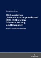 Die Bayerischen «Beamtenministerpraesidenten» 1920-1924 Und Ihre Mitverantwortung Am Hitlerputsch: Kahr - Lerchenfeld - Knilling 3631769741 Book Cover