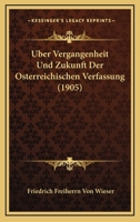 �ber Vergangenheit Und Zukunft Der �sterreichischen Verfassung (Classic Reprint) 0270182691 Book Cover