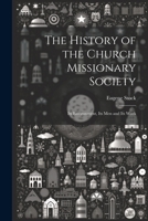 The History of the Church Missionary Society: Its Environment, Its men and Its Work 1022249045 Book Cover