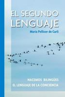 El Segundo Lenguaje.: Nacemos Bilingues. El Lenguaje de la Conciencia. 1979065233 Book Cover