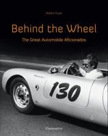 Behind the Wheel: The Great Automobile Aficionados 2080301543 Book Cover