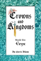 Crowns and Kingdoms: Book Six: Eryx 1483587401 Book Cover