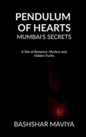 Pendulum of Hearts: Mumbai's Secrets: A Tale of Romance, Mystery and Hidden Truths B0FM9CQK65 Book Cover