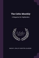 The Celtic Monthly: A Magazine for Highlanders 1377325903 Book Cover