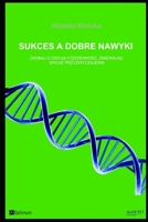 Sukces a dobre nawyki (Polnish edition): Zadbaj o swoja codziennosc, zmieniajac swoje przyzwyczajenia B084P8576G Book Cover