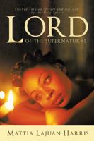 Lord of the Supernatural: Out of the Occult and Into the Arms of Jesus 1463419988 Book Cover