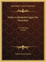 Gottes Liebeshuld Gegen Die Menschen: Ein Vortrag (Classic Reprint) 1169652468 Book Cover