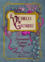 A Victorian Grimoire: Enchantment, Romance, Magic 1959883348 Book Cover