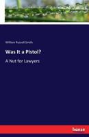 Was It A Pistol? A Nut For Lawyers 3337404278 Book Cover