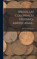 Medallas Coloniales Hispano-Americanas: Nuevos Materiales Para Su Estudio (Classic Reprint) 1017823413 Book Cover