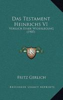 Das Testament Heinrichs VI: Versuch Einer Widerlegung (Classic Reprint) 1147635722 Book Cover