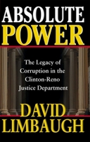 Absolute Power: The Legacy of Corruption in the Clinton-Reno Justice Department 0895261472 Book Cover