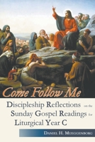 Come Follow Me. Discipleship Reflections on the Sunday Gospel Readings for Liturgical Year C 0852448767 Book Cover