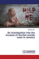 An investigation into the increase of murder-suicide cases in Jamaica 6200093768 Book Cover