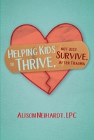 Helping Kids to Thrive, Not Just Survive, After Trauma 1954786727 Book Cover