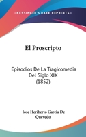 El Proscripto: Episodios De La Tragicomedia Del Siglo XIX (1852) 1275894496 Book Cover