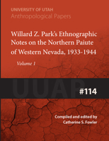 Willard Z. Parks Ethnographic Notes on the Northern Paiute of Western Nevada 1933-1940 (Anthropological Paper Number 114 Volume 1) 0874803160 Book Cover