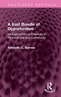 A Vast Bundle of Opportunities: An Exploration of Creativity in Personal Life and Community 1032592974 Book Cover