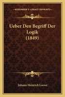 Ueber Den Begriff Der Logik (1849) 1120420954 Book Cover