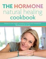 The Hormone Natural Healing Cookbook: Recipes to lose weight, re-balance & reset your metabolism. The hormone fix & cure 1913174050 Book Cover