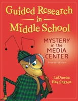 Guided Research in Middle School: Mystery in the Media Center 1598848607 Book Cover