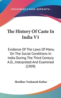 The History of Caste in India: Evidence of the Laws of Manu on the Social Conditions in India During the Third Century A.D.; Volume 1 1021407984 Book Cover
