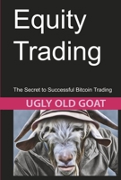 Equity Trading: The Secret to Successful Bitcoin Trading 1667833286 Book Cover