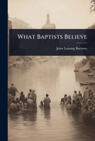 What Baptists Believe 1024892638 Book Cover