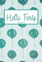 Hello Forty My Bucket List: Bucket List Journal Notebook for Woman Turning 40 Year Old Birthday Gift Happy 40th Birthday Present Record 100 Unique Inspirational Ideas to Explore and Track Progress 6x9 1081779233 Book Cover