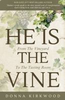 He Is the Vine: From the Vineyard to the Tasting Room B0GRRCYWYW Book Cover