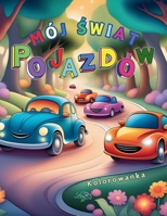 Mój Swiat Pojazdów: Kolorowanka dla dzieci w wieku 3-8 lat, 60 stron do kolorowania, zabawa i nauka (Polish Edition) B0DZVY8BNH Book Cover