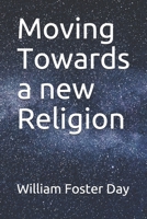 Moving Towards a new Religion 1076168426 Book Cover