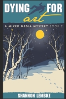 Dying for Art: Mixed Media Mystery Book 2 B08STRB935 Book Cover