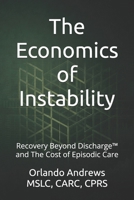 The Economics of Instability: Recovery Beyond Discharge™ and The Cost of Episodic Care B0GVKRYBF8 Book Cover