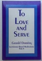 To Love and Serve: Lectionary Based Meditations, Year A 1556127014 Book Cover