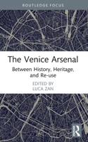 The Venice Arsenal: Between History, Heritage, and Re-use 1032059621 Book Cover
