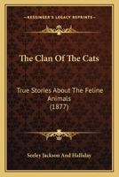 The Clan Of The Cats: True Stories About The Feline Animals 1165087855 Book Cover